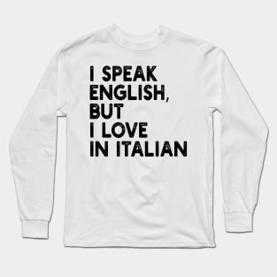 i speak english, but i love in italian Long Sleeve T-Shirt
